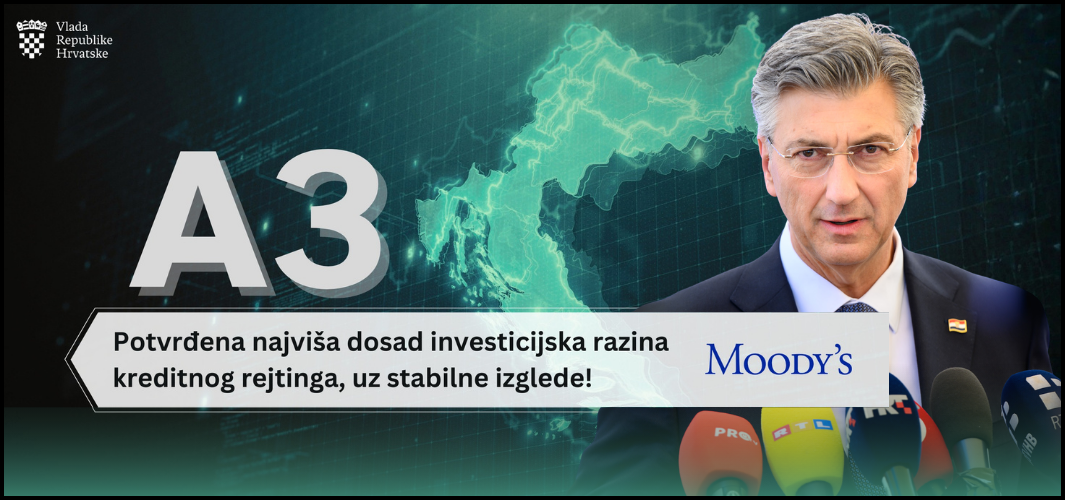 Nakon pozitivnih ocjena S&P-a i Fitcha - i Moody's potvrdio rekordno visoki kreditni rejting Hrvatske!