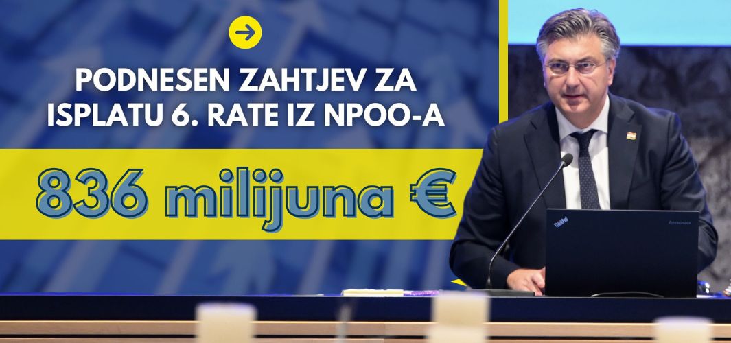 Hrvatska - najučinkovitija u EU-u po povlačenju sredstava iz NPOO-a! Vlada RH uputila Europskoj komisiji zahtjev za isplatu 6. rate, teške 836 milijuna €! 
